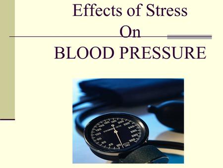 Effects of Stress On BLOOD PRESSURE. Group 1 Members: Kimaria (Kim) Baker - Collierville High Yasir Rosli - White Station High Ashley Williams - Fairley.