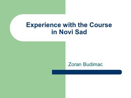 Experience with the Course in Novi Sad Zoran Budimac.