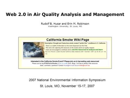 Web 2.0 in Air Quality Analysis and Management Rudolf B. Husar and Erin M. Robinson Washington University, St. Louis, MO 2007 National Environmental Information.