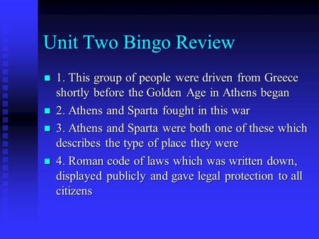 Unit Two Bingo Review 1. This group of people were driven from Greece shortly before the Golden Age in Athens began 1. This group of people were driven.