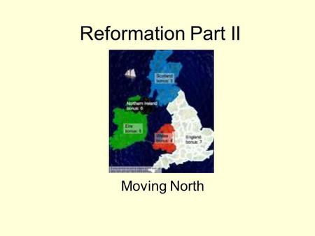 Reformation Part II Moving North. Henry VIII Devout Catholic Critical of Luther Very badly wanted a male child.