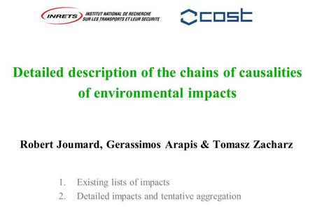 Detailed description of the chains of causalities of environmental impacts Robert Joumard, Gerassimos Arapis & Tomasz Zacharz 1. Existing lists of impacts.