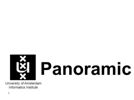 1 Panoramic University of Amsterdam Informatics Institute.