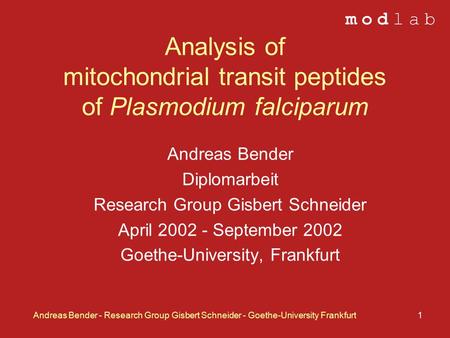 Andreas Bender - Research Group Gisbert Schneider - Goethe-University Frankfurt1 Analysis of mitochondrial transit peptides of Plasmodium falciparum Andreas.