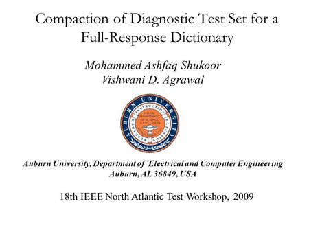 Compaction of Diagnostic Test Set for a Full-Response Dictionary Mohammed Ashfaq Shukoor Vishwani D. Agrawal 18th IEEE North Atlantic Test Workshop, 2009.