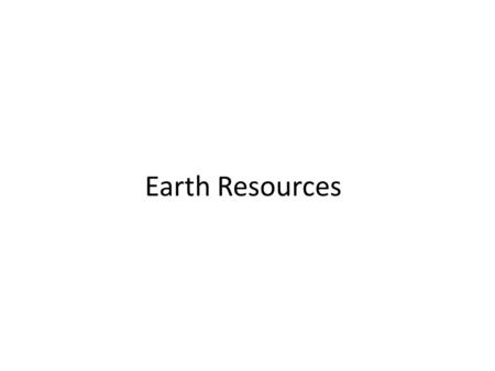 Earth Resources. Mineral Resources Building Stone, Sand, Gravel, Limestone Non-metallic Minerals Sulfur, Gypsum, Coal, Barite, Salt, Clay, Feldspar, Gem.