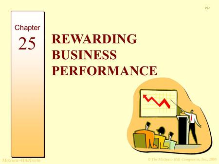 © The McGraw-Hill Companies, Inc., 2005 McGraw-Hill/Irwin 25-1 REWARDING BUSINESS PERFORMANCE Chapter 25.
