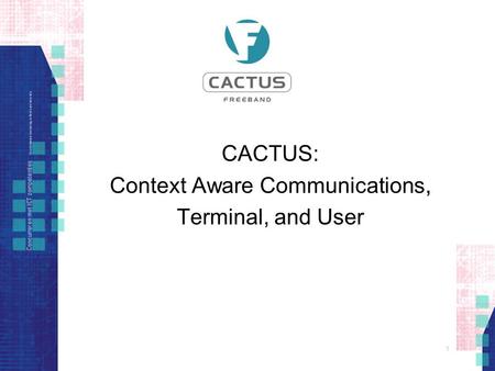 1 CACTUS: Context Aware Communications, Terminal, and User.