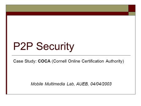 1/6/2015HostAP1 P2P Security Case Study: COCA (Cornell Online Certification Authority) Mobile Multimedia Lab, AUEB, 04/04/2003.