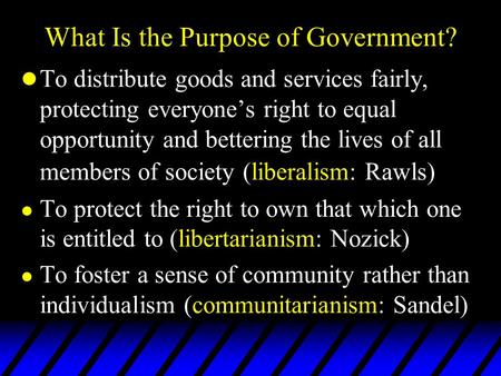 L To distribute goods and services fairly, protecting everyone’s right to equal opportunity and bettering the lives of all members of society (liberalism: