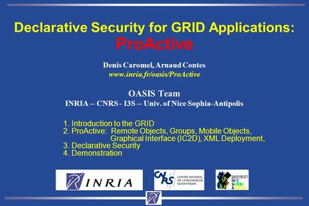 Denis Caromel, Arnaud Contes www.inria.fr/oasis/ProActive OASIS Team INRIA -- CNRS - I3S -- Univ. of Nice Sophia-Antipolis 1. Introduction to the GRID.