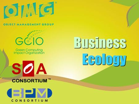 Business Ecology. The BusinessOMG & Business IT PCs, Networks, Workgroup Mail, Object Oriented Development Interoperable code / objects, CORBA IDL, Standard.