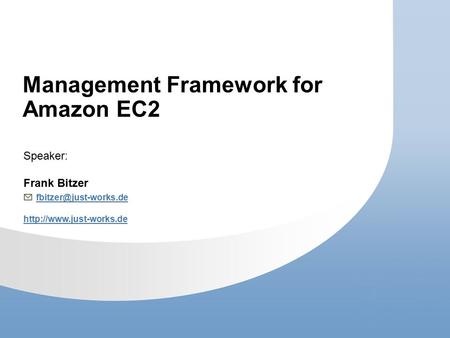 Management Framework for Amazon EC2 Speaker: Frank Bitzer