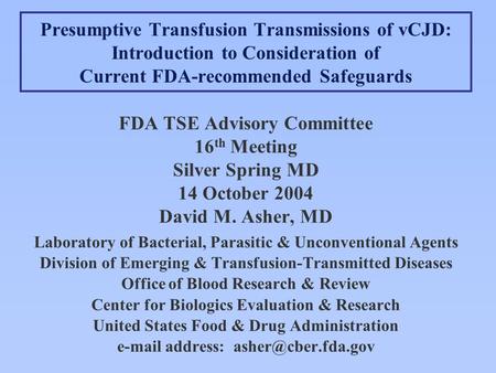 Presumptive Transfusion Transmissions of vCJD: Introduction to Consideration of Current FDA-recommended Safeguards FDA TSE Advisory Committee 16 th Meeting.