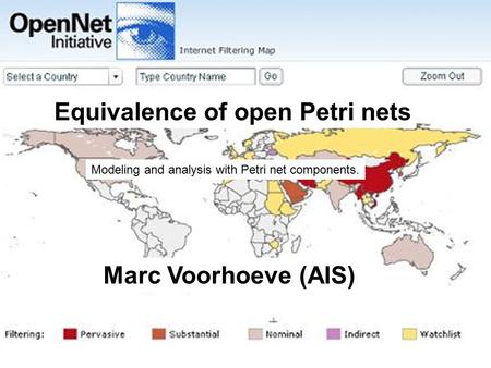 Equivalence of open Petri nets Modeling and analysis with Petri net components. Marc Voorhoeve (AIS)