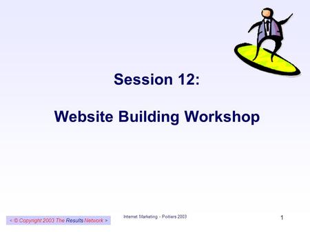 Internet Marketing - Poitiers 2003 1 Session 12: Website Building Workshop.