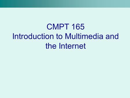 CMPT 165 Introduction to Multimedia and the Internet