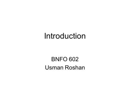 Introduction BNFO 602 Usman Roshan. Course grade Project: –Find a bioinformatics topic by Feb 5th. This can be a paper or a research question you wish.