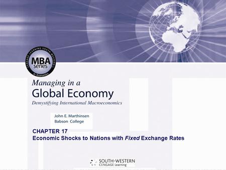 Copyright© 2008 South-Western, a part of Cengage Learning. All rights reserved. CHAPTER 17 Economic Shocks to Nations with Fixed Exchange Rates.