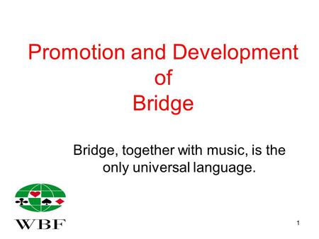 1 Promotion and Development of Bridge Bridge, together with music, is the only universal language.