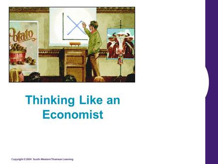 Copyright © 2004 South-Western/Thomson Learning Thinking Like an Economist.