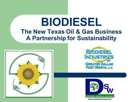BIODIESEL The New Texas Oil & Gas Business A Partnership for Sustainability.