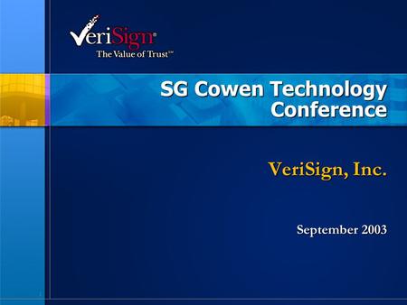 1 SG Cowen Technology Conference VeriSign, Inc. September 2003.