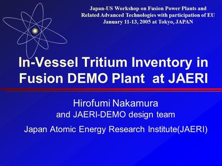 In-Vessel Tritium Inventory in Fusion DEMO Plant at JAERI Hirofumi Nakamura and JAERI-DEMO design team Japan Atomic Energy Research Institute(JAERI) Japan-US.