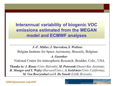 J.-F. Müller, J. Stavrakou, S. Wallens Belgian Institute for Space Aeronomy, Brussels, Belgium IUGG Symposium, July 2007 Interannual variability of biogenic.