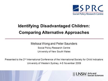 Identifying Disadvantaged Children: Comparing Alternative Approaches Melissa Wong and Peter Saunders Social Policy Research Centre University of New South.