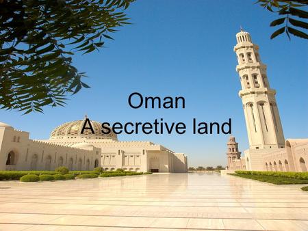 Oman A secretive land. Contents  General Information  Historical overview  Oil Discovery  1970: Oman’s Renaissance  1980-1990: A decade of economic.