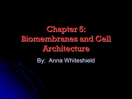 Chapter 5: Biomembranes and Cell Architecture
