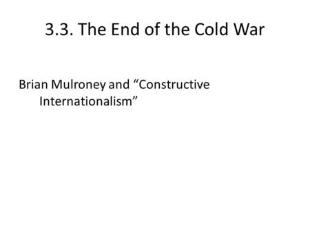 3.3. The End of the Cold War Brian Mulroney and “Constructive Internationalism”