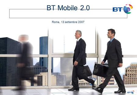 BT Mobile 2.0 Roma, 13 settembre 2007. 1 BT’s mobility journey Current evolution (wireless access to company’s applications ) Increasing data connections.