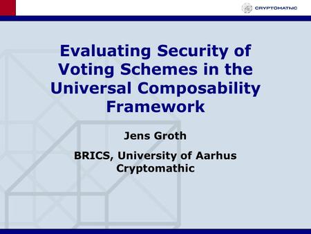 Jens Groth BRICS, University of Aarhus Cryptomathic