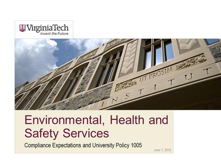June 1, 2015 Environmental, Health and Safety Services Compliance Expectations and University Policy 1005.