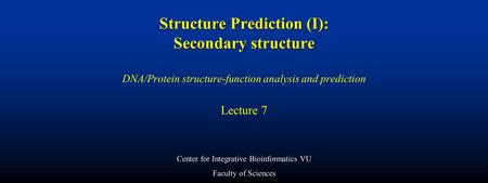 Structure Prediction (I): Secondary structure Structure Prediction (I): Secondary structure DNA/Protein structure-function analysis and prediction Lecture.