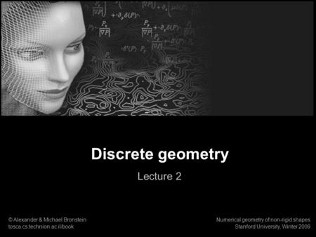 Discrete geometry Lecture 2 1 © Alexander & Michael Bronstein