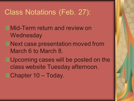 Class Notations (Feb. 27): Mid-Term return and review on Wednesday Next case presentation moved from March 6 to March 8. Upcoming cases will be posted.