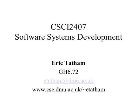 CSCI2407 Software Systems Development Eric Tatham GH6.72