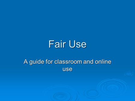 Fair Use A guide for classroom and online use. When is the use of copyright material considered ‘fair use’?  1) When the purpose of use is for non profit,