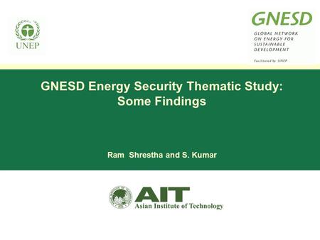 GNESD Energy Security Thematic Study: Some Findings Ram Shrestha and S. Kumar.