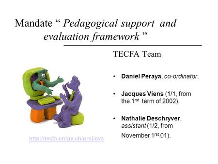 Presentation Tecfa Mandate - Bern - 19/11/01 - 03/12/01 TECFA Team Daniel Peraya, co-ordinator, Jacques Viens (1/1, from the 1 rst term of 2002), Nathalie.