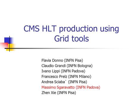 CMS HLT production using Grid tools Flavia Donno (INFN Pisa) Claudio Grandi (INFN Bologna) Ivano Lippi (INFN Padova) Francesco Prelz (INFN Milano) Andrea.