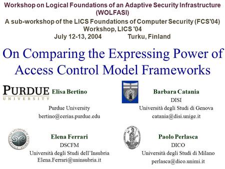 On Comparing the Expressing Power of Access Control Model Frameworks Workshop on Logical Foundations of an Adaptive Security Infrastructure (WOLFASI) A.