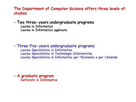 The Department of Computer Science offers three levels of studies - Two three-years undergraduate programs Laurea in Informatica Laurea in Informatica.