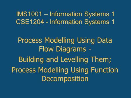 IMS1001 – Information Systems 1 CSE Information Systems 1