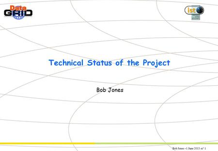 Bob Jones –1 June 2015- n° 1 Technical Status of the Project Bob Jones.