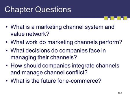 15-1 Chapter Questions What is a marketing channel system and value network? What work do marketing channels perform? What decisions do companies face.