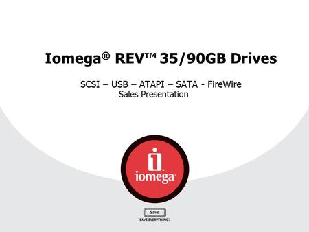 Iomega® REV™ 35/90GB Drives SCSI – USB – ATAPI – SATA - FireWire